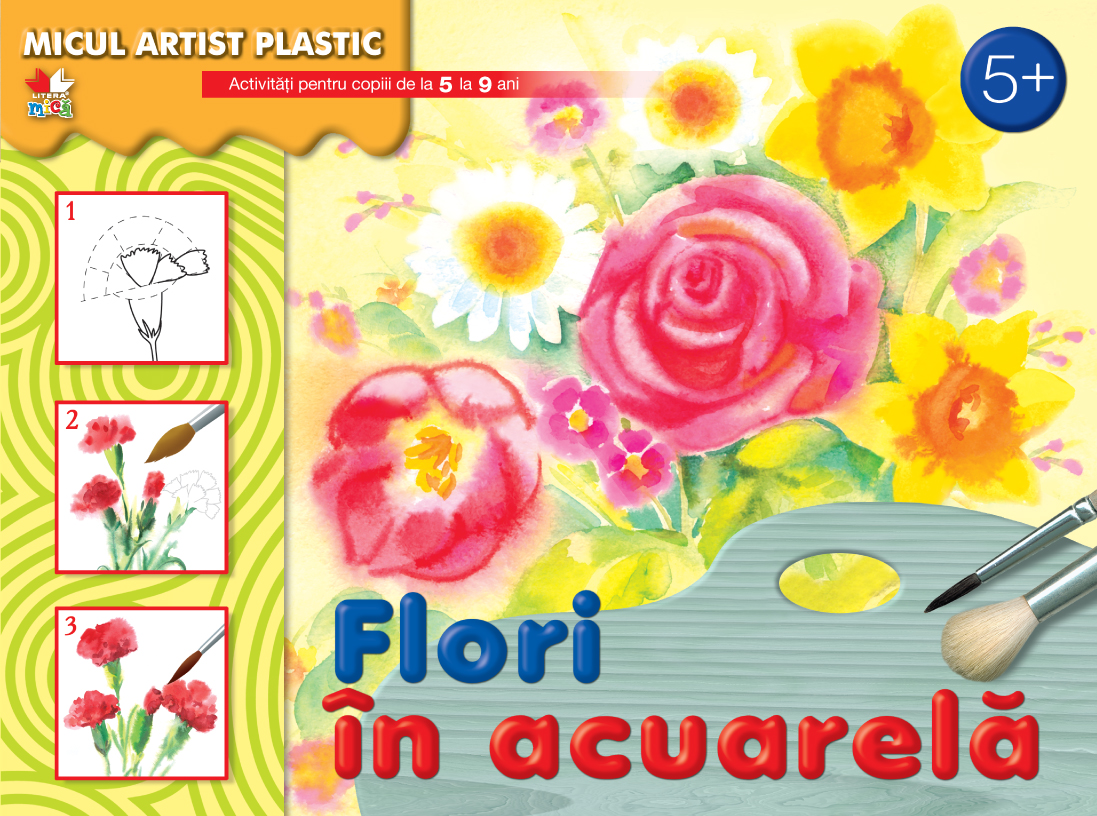 Flori în acuarelă. Activități pentru copii de la 5 la 9 ani. Micul artist plastic