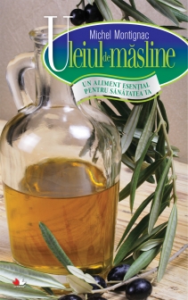 Uleiul de măsline. Un aliment esențial pentru sănătatea ta