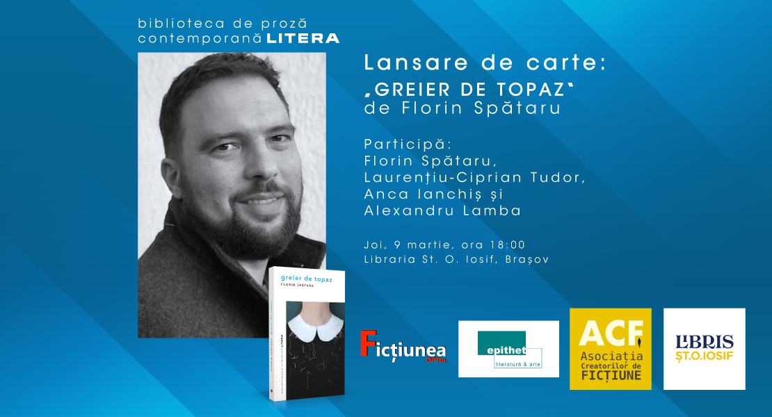 Eveniment editorial Litera, la Brașov: lansarea cărții „Greier de topaz“, de Florin Spătaru