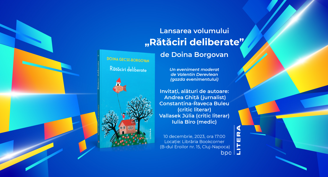 Eveniment editorial Litera: lansarea cărții „Rătăciri deliberate“, de Doina Gecse-Borgovan