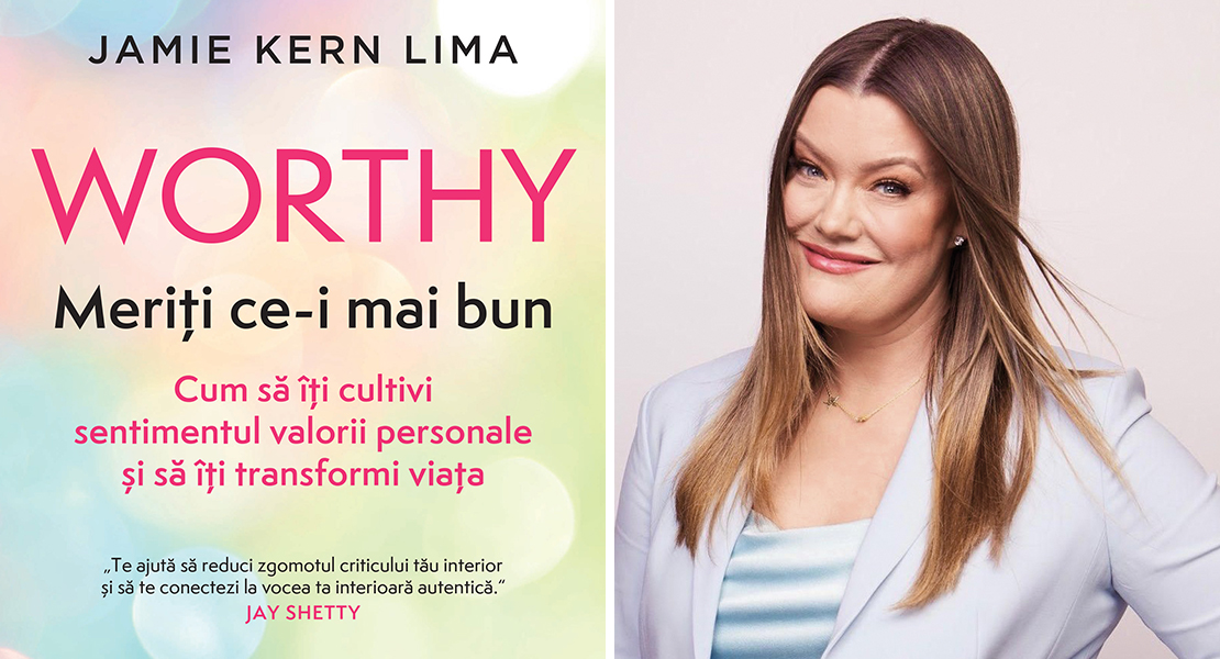 Citește un fragment în avanpremieră din ,,Worthy. Meriti ce-i mai bun ” de Jamie Kern Lima
