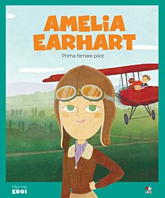 Volumul 7. MICII EROI. Amelia Earhart